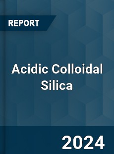 Acidic Colloidal Silica Market