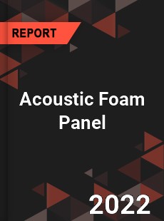 Acoustic Foam Panel Market