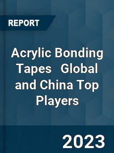 Acrylic Bonding Tapes Global and China Top Players Market