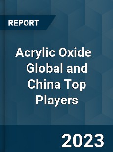 Acrylic Oxide Global and China Top Players Market