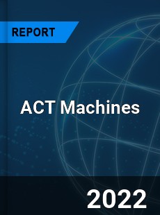 ACT Machines Market