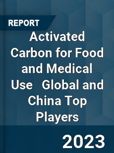 Activated Carbon for Food and Medical Use Global and China Top Players Market