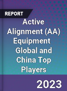 Active Alignment Equipment Global and China Top Players Market