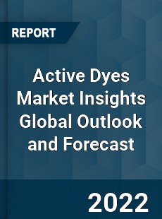 Active Dyes Market Insights Global Outlook and Forecast