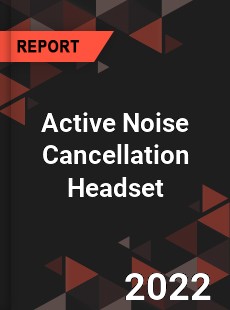 Active Noise Cancellation Headset Market