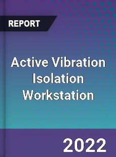 Active Vibration Isolation Workstation Market