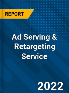 Ad Serving amp Retargeting Service Market