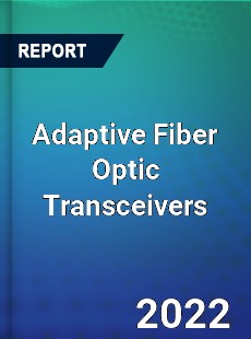 Adaptive Fiber Optic Transceivers Market