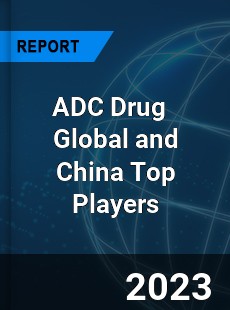 ADC Drug Global and China Top Players Market