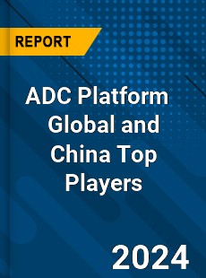 ADC Platform Global and China Top Players Market