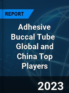 Adhesive Buccal Tube Global and China Top Players Market