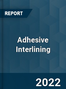 Adhesive Interlining Market