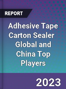 Adhesive Tape Carton Sealer Global and China Top Players Market