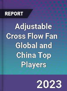 Adjustable Cross Flow Fan Global and China Top Players Market