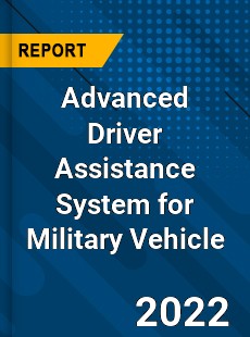 Advanced Driver Assistance System for Military Vehicle Market