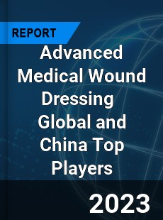 Advanced Medical Wound Dressing Global and China Top Players Market