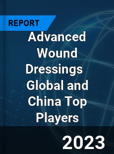 Advanced Wound Dressings Global and China Top Players Market