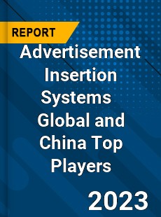 Advertisement Insertion Systems Global and China Top Players Market