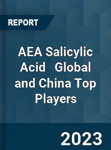 AEA Salicylic Acid Global and China Top Players Market