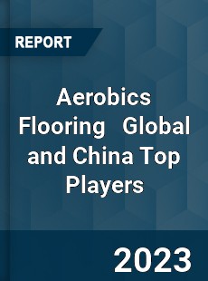 Aerobics Flooring Global and China Top Players Market