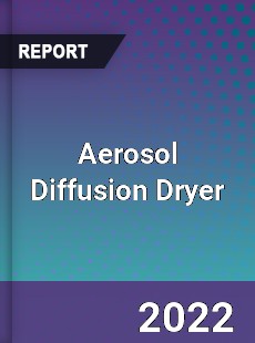 Aerosol Diffusion Dryer Market