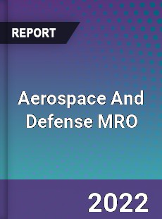 Aerospace And Defense MRO Market