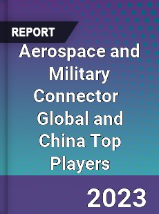 Aerospace and Military Connector Global and China Top Players Market