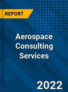 Aerospace Consulting Services Market