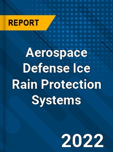 Aerospace Defense Ice Rain Protection Systems Market