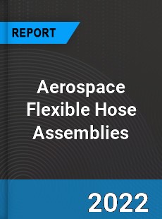 Aerospace Flexible Hose Assemblies Market