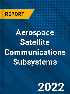 Aerospace Satellite Communications Subsystems Market