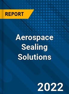 Aerospace Sealing Solutions Market