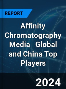 Affinity Chromatography Media Global and China Top Players Market