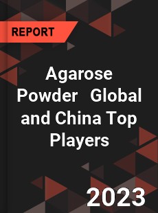 Agarose Powder Global and China Top Players Market