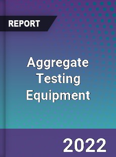 Aggregate Testing Equipment Market