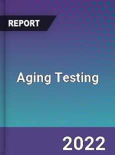 Aging Testing Market