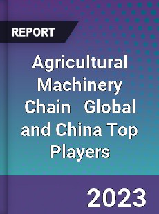 Agricultural Machinery Chain Global and China Top Players Market