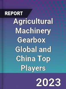 Agricultural Machinery Gearbox Global and China Top Players Market