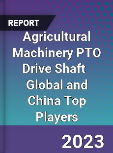 Agricultural Machinery PTO Drive Shaft Global and China Top Players Market