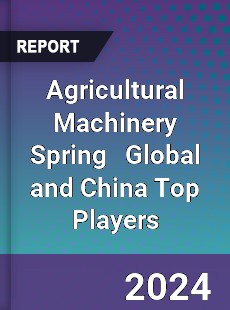 Agricultural Machinery Spring Global and China Top Players Market