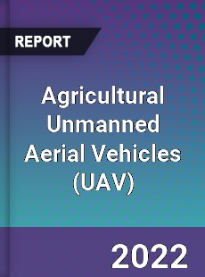 Agricultural Unmanned Aerial Vehicles Market