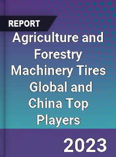 Agriculture and Forestry Machinery Tires Global and China Top Players Market