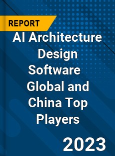 AI Architecture Design Software Global and China Top Players Market