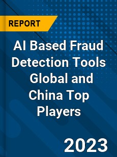 AI Based Fraud Detection Tools Global and China Top Players Market