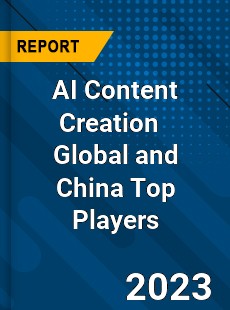 AI Content Creation Global and China Top Players Market