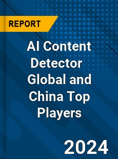 AI Content Detector Global and China Top Players Market