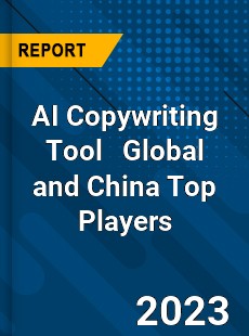 AI Copywriting Tool Global and China Top Players Market