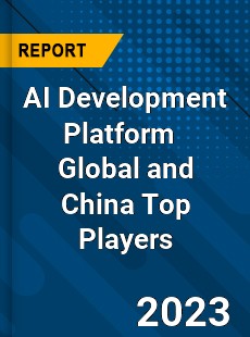 AI Development Platform Global and China Top Players Market