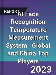 AI Face Recognition Temperature Measurement System Global and China Top Players Market