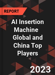 AI Insertion Machine Global and China Top Players Market